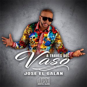 Jose El Galan – A Traves Del Vaso (Bachata)